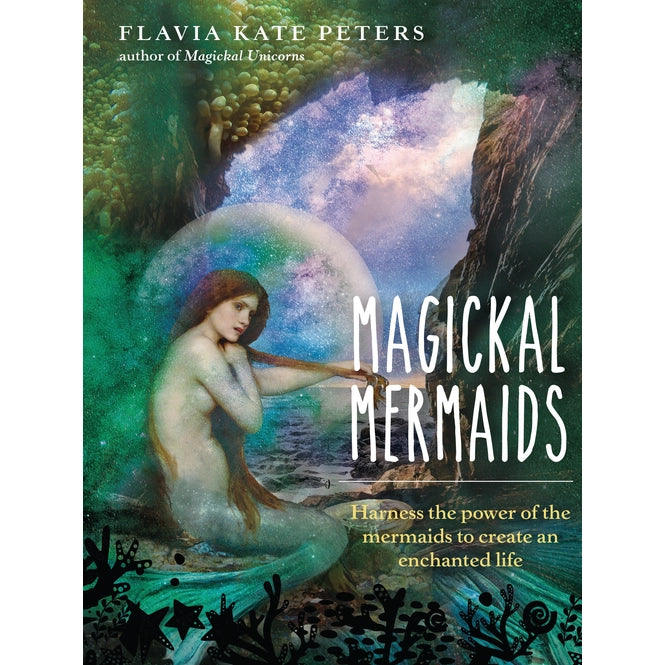 Magickal Mermaids - Harness the Power of the Mermaids to Create an Enchanted Life by Flavia Kate Peters